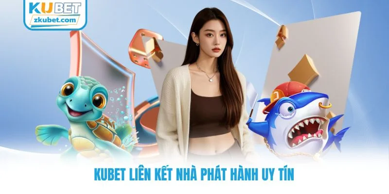 KUBET liên kết nhà phát hành uy tín